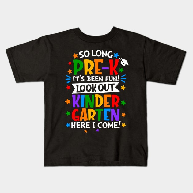 So Long Pre-k It Is Been Fun Look Out Kindergarten Here I Come Kids T-Shirt by Slondes